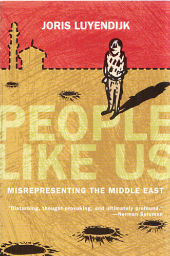 Joris Luyendijk - People like us - Misrepresenting the Middle East