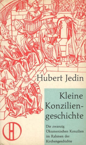 Hubert Jedin - Kleine Konziliengeschichte - 7., durchgesehene und um einen Bericht ber das Zweite Vatikanische Konzil vermehrte Auflage
