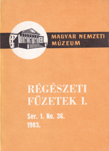 Magyar Nemzeti Mzeum - Rgszeti fzetek I. Ser. 1. No. 36. 1983.