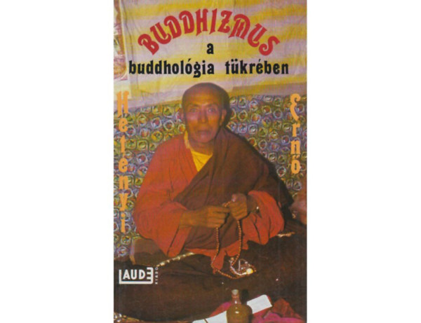 SZERZ� Dr. Het�nyi Ern� - Buddhizmus a buddhol�gia t�kr�ben (Az �sbuddhizmus - A Hinaj�na - A Mah�j�na - A Vadzsraj�na)