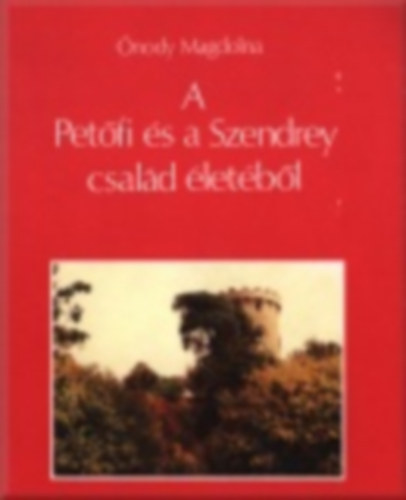 �nody Magdolna - A Pet�fi �s a Szendrey csal�d �let�b�l