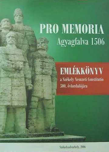 Murnyi Jnos  (szerk.) - Pro memoria Agyagfalva 1506 - Emlkknyv a Szkely Nemzeti Constitutio 500. vforduljra