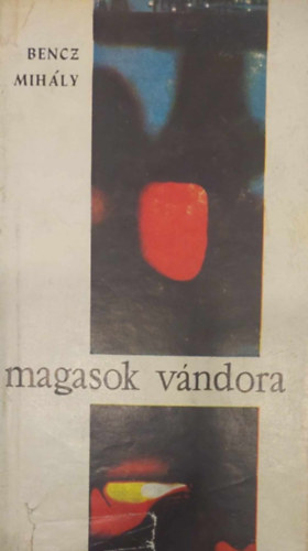 Bencz Mihly - Magasok vndora