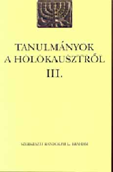 Balog Ivn; Randolph Braham - Tanulmnyok a holokausztrl I-III.