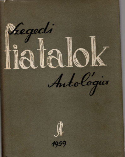 Kiss Lajos Kir�ly Istv�n - Szegedi fiatalok - Antol�gia