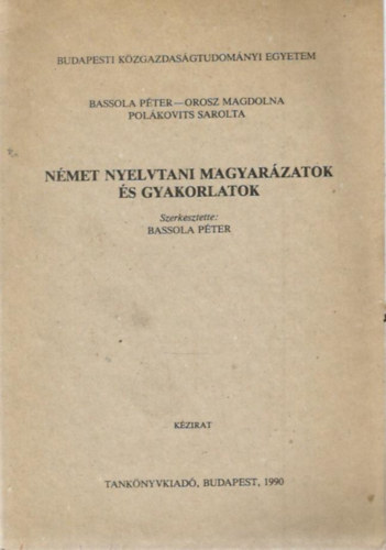 Bassola Pter  (szerk.) - Nmet nyelvtani magyarzatok s gyakorlatok (kzirat)