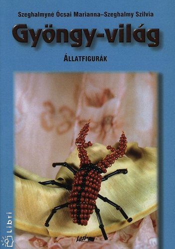 Szeghalmy Szilvia; Szeghalmyn� �csai Marianna - Gy�ngy-vil�g II. - �llatfigur�k