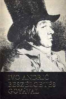 Ivo Andr�c - Besz�lget�s Goy�val