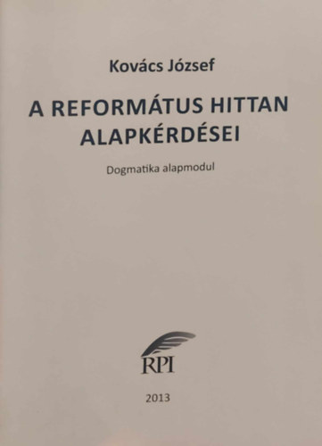 Kovcs Jzsef - A reformtus hittan alapkrdsei - Dogmatikai Alapmodul