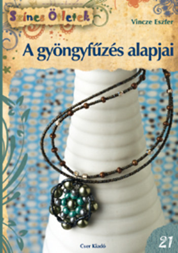 Vincze Eszter - A gyöngyfűzés alapjai