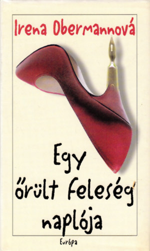 Irena Obermannová - Egy őrült feleség naplója