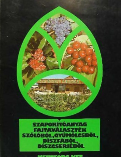 Lelkes Lajos  (szerk.) - Szapor�t�anyag fajtav�laszt�k sz�l�b�l, gy�m�lcsb�l, d�szf�b�l, d�szcserj�b�l