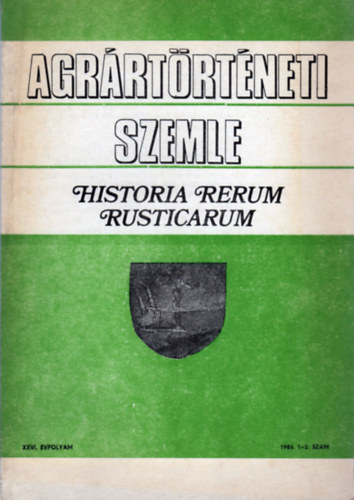 Hoffmann Tamás (főszerkesztő) - Agrártörténeti Szemle - Historia Rerum Rusticarum (XXVI. évf. 1984. 1-2. szám)