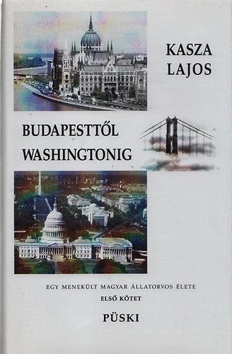 Kasza Lajos - Budapesttől Washingtonig - Egy menekült magyar állatorvos élete I.
