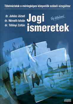 Juhsz; Nmeth; Dr. Ttnyi Zoltn - Jogi ismeretek - Ttelvzlatok (2008)