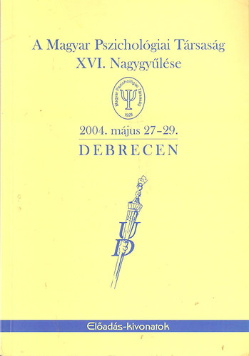 A Magyar Pszichol�giai T�rsas�g XVI. Nagygy�l�se 2004. m�jus 27-29. Debrecen