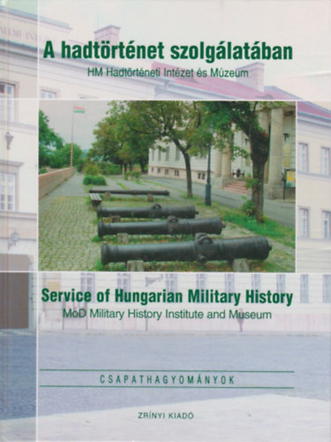 Mark� Gy�rgy - A hadt�rt�net szolg�lat�ban (HM Hadt�rt�neti Int�zet �s M�zeum) - Service of Hungarian Military History (MoD Military History Institute and Museum)