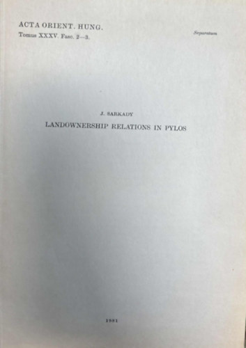 J. Sarkady - Landownership relations in Pylos (F�ldtulajdoni viszonyok P�loszban) angol nyelven - Separatum