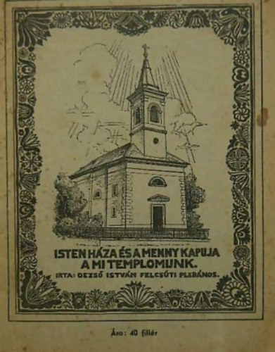 Dezs� Istv�n - Isten h�za �s a menny kapuja a mi templomunk