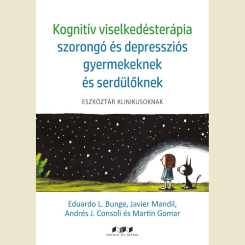 Eduardo L. Bunge - Javier Mandil - Andrs J. Consoli - Martn Gomar - Kognitv viselkedsterpia szorong s depresszis gyermekeknek s serdlknek