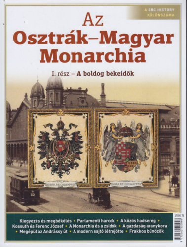 Papp G�bor  (f�szerk.) - Az Osztr�k-Magyar Monarchia I. r�sz - A boldog b�keid�k (A BBC History k�l�nsz�ma)
