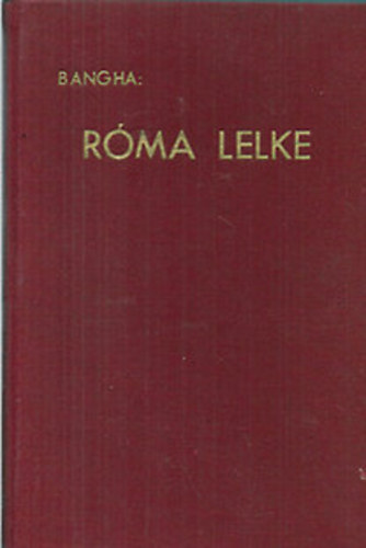 Bangha B�la S. J. - R�ma lelke - Utak �s �lm�nyek