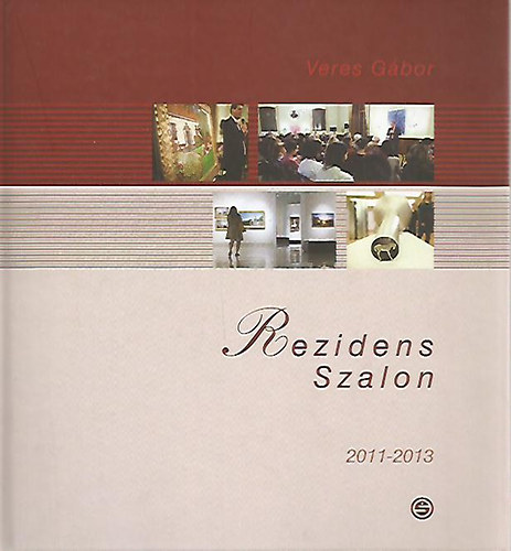 Veres Gbor  (szerk.) - Rezidens Szalon 2011-2013