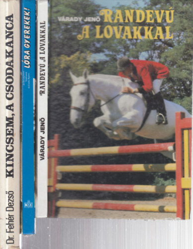 dr. csag Imre, Szidnain Dr. Csete gnes, Dr. Fehr Dezs Vrady Jen - 3 db. lovas knyv (Randev a lovakkal + Lra gyerekek! + Kincsem, a csodakanca)