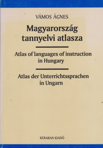 Vmos gnes - Magyarorszg tannyelvi atlasza - Atlas of languages of instruction in Hungary - Atlas der Unterrichtssprachen in Ungarn