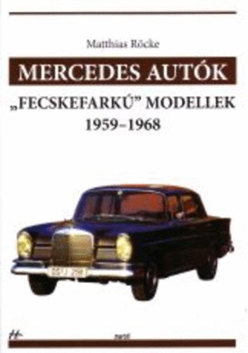 Matthias R�cke - Mercedes aut�k - 'Fecskefark�' modellek 1959-1968
