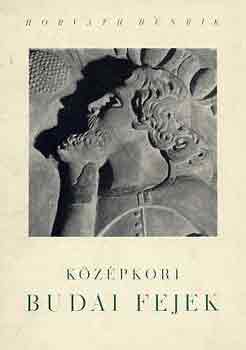 Horv�th Henrik - K�z�pkori budai fejek