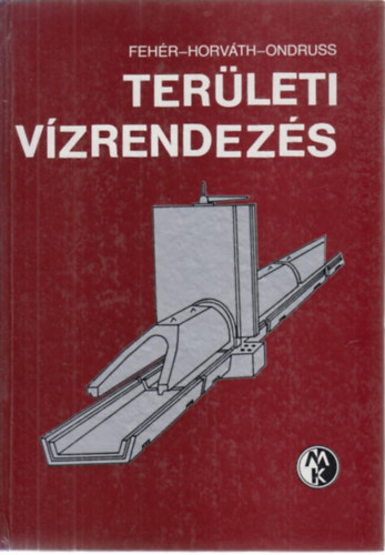 Fehér Ferenc; Dr. Horváth Jenő; Ondruss Lajos - Területi vízrendezés
