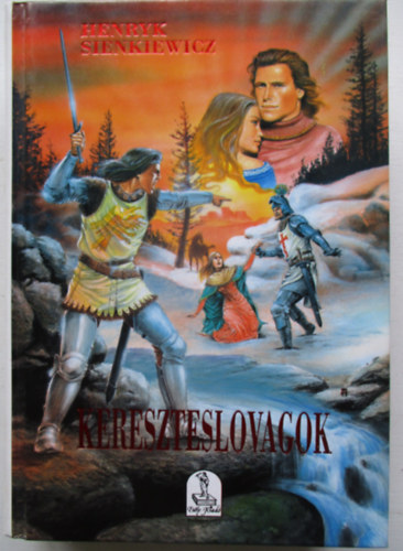 Henryk Sienkiewicz - Kereszteslovagok I-II. (egy kötetben)