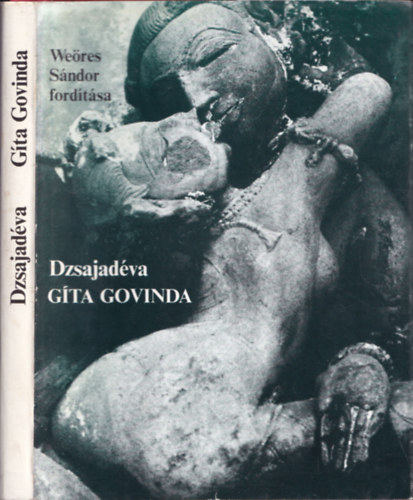 SZERZ� Dzsajad�va SZERKESZT� Dr. Horv�th Vera FORD�T� Vekerdi J�zsef We�res S�ndor - G�ta Govinda     - Az illusztr�ci�k eredeti indiai m�alkot�sok reprodukci�i nyom�n k�sz�ltek. teljes kiad�s