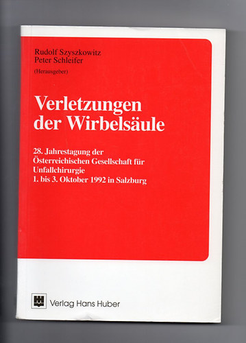 Peter Schleifer  Rudolf Szyszkowitz (Hrsg.) - Verletzungen der Wirbelsule : 28. Jahrestagung der sterr. Gesellschaft fr Unfallchirurgie. 1. bis 3. Oktober 1992 in Salzburg