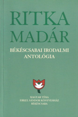 K�szegi Barta K�lm�n - Ritka mad�r B�k�scsabai Irodalmi atol�gia 7. k�tet