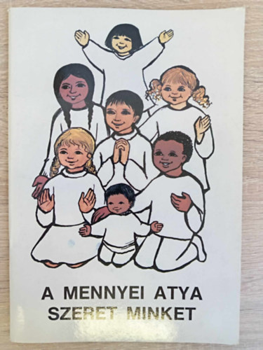 Dr. Katona J�zsef, Dr. Edel�nyi Istv�n Luk�cs Istv�n - A mennyei atya szeret minket - R�mai Katolikus Hittank�nyvek �j sorozat 1. (illusztr�lt kiad�s)