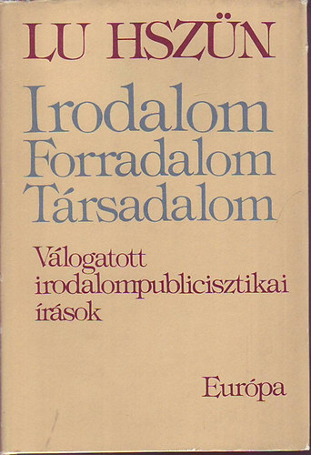 Lu Hsz�n - Irodalom - Forradalom - T�rsadalom (Irodalompublicisztikai �r�sok)