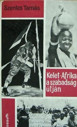 Szentes Tamás - Kelet-Afrika a szabadság útján