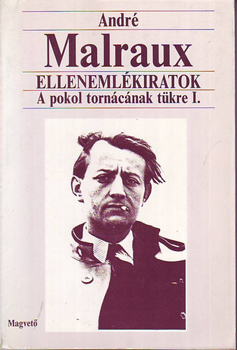 Andr Malraux - Ellenemlkiratok - A pokol torncnak tkre I.