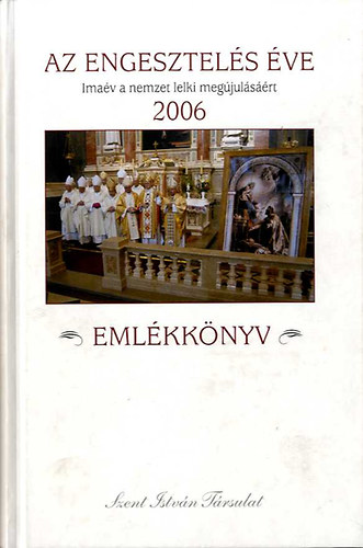 szerk:Süllei-Erdő-Tóth-Míg-Zubrecki-Szászvári - Az engesztelés éve - Imaév a nemzet lelki megújulásáért 2006 emlékkönyv