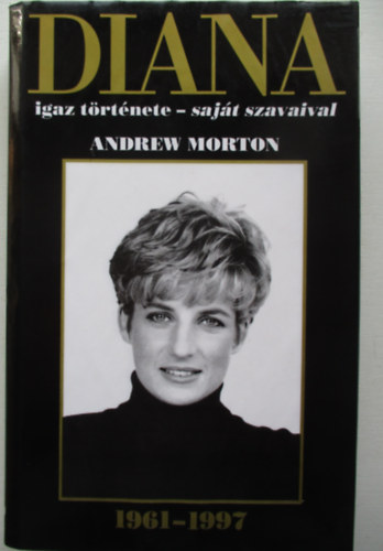 Andrew Morton - Diana igaz t�rt�nete - saj�t szavaival