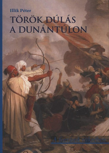 Illik Péter - Török dúlás a Dunántúlon