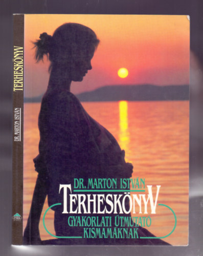 Dr. Marton Istvn - Terhesknyv - Gyakorlati tmutat kismamknak (tdolgozott kiads)