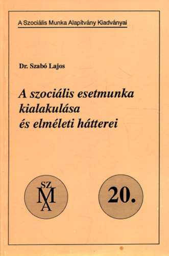 Szab Lajos Dr. - A szocilis esetmunka kialakulsa s elmleti htterei