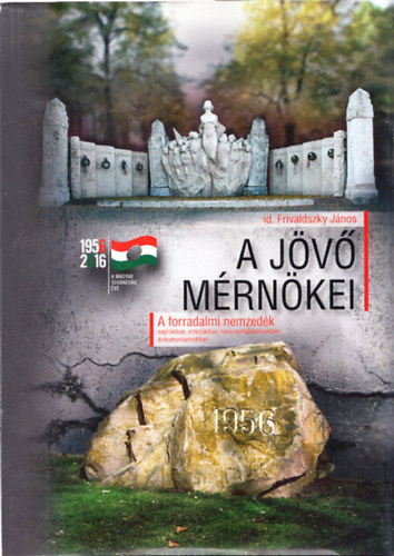 id. Frivaldszky Jnos - 2db. '56-al kapcsolatos ktet: A jv mrnkei + tvenhat megyetemisti (nek a lyukas zszlkrl)