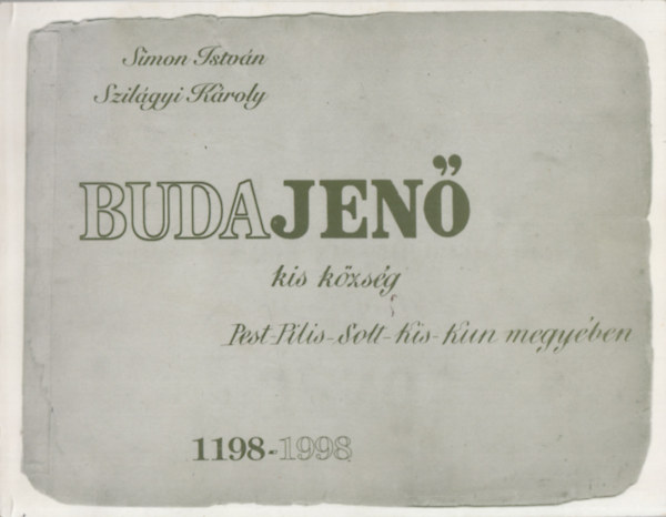 Szilágyi Károly Simon István - Budajenő - Kis község Pest-Pilis-Solt-Kis-Kun megyében 1198-1998