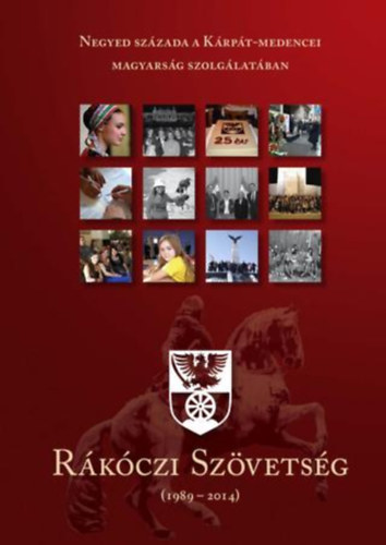 Mátyás Zoltán - Negyed évszázada a Kárpát-medencei magyarság szolgálatában - Rákóczi Szövetség (1989-2014)