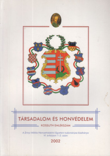 Dr. Harai Dnes  (fszerk.) - Trsadalom s honvdelem 2002/1-2. egy ktetben (Kossuth emlkszm)- A Zrnyi Mikls Nemzetvdelmi Egyetem tudomnyos kiadvnya