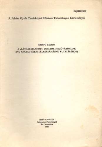 Szegf Lszl - A "Lthatatlanok". (Adatok mezvrosaink XVI. szzad eleji llekszmnak kutatshoz) - Klnlenyomat